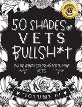 50 Shades of vets Bullsh*t: Swear Word Coloring Book For vets