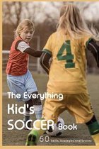 The Everything Kid's Soccer Book: 60 Skills, Strategies And Secrets