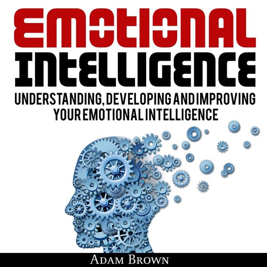 Emotional Intelligence: A Guide to Understanding, Developing ... - cover