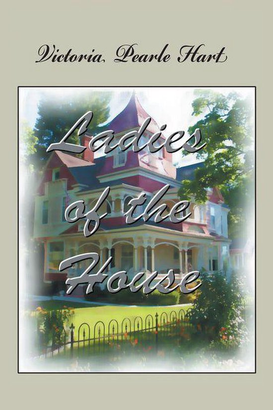 Couverture de livre 'Ladies of the House' avec Victoria, Pearle Hart en lettres fantaisie. Une maison victorienne avec des toits rouges et un porche à l'arrière.