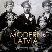 Modern Latvia: The History and Legacy of Latvia’s Struggle for Independence in the 20th Century