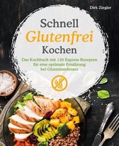 Schnell Glutenfrei Kochen – Das Kochbuch mit 120 Express Rezepten für eine optimale Ernährung bei Glutenintoleranz
