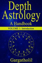 Depth Astrology - Depth Astrology: An Astrological Handbook - Volume 1: Introduction