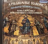 A Pilgrimage to Rome / Old Roman Liturgical Chants / Schola Hungarica / Janka Szendrei & Laszlo Dobszay