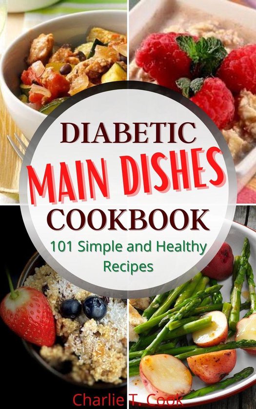 Diabetic Healthy Life Cookbook 4 Diabetic Main Dishes Cookbook 101 Simple And 