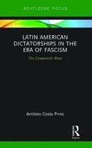Routledge Studies in Fascism and the Far Right- Latin American Dictatorships in the Era of Fascism