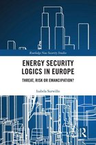 Routledge New Security Studies - Energy Security Logics in Europe