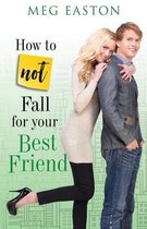 How to Not Fall for Your Best Friend