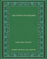 The Young Fur Traders - Large Print Edition