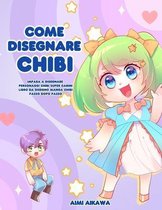 Come disegnare Chibi: Impara a disegnare personaggi Chibi super carini - Libro da disegno Manga Chibi passo dopo passo