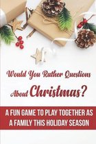 Would You Rather Questions About Christmas A Fun Game To Play Together As A Family This Holiday Season