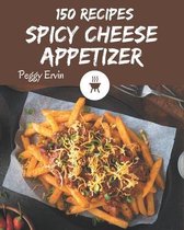 150 Spicy Cheese Appetizer Recipes