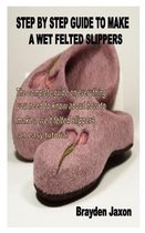 Step by Step Guide to Make a Wet Felted Slippers