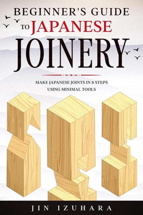 Beginner's Guide to Japanese Joinery: Make Japanese Joints i ... - cover