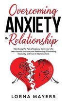 Overcoming Anxiety in Relationship: Take Away the Pain of Jealousy from your Life