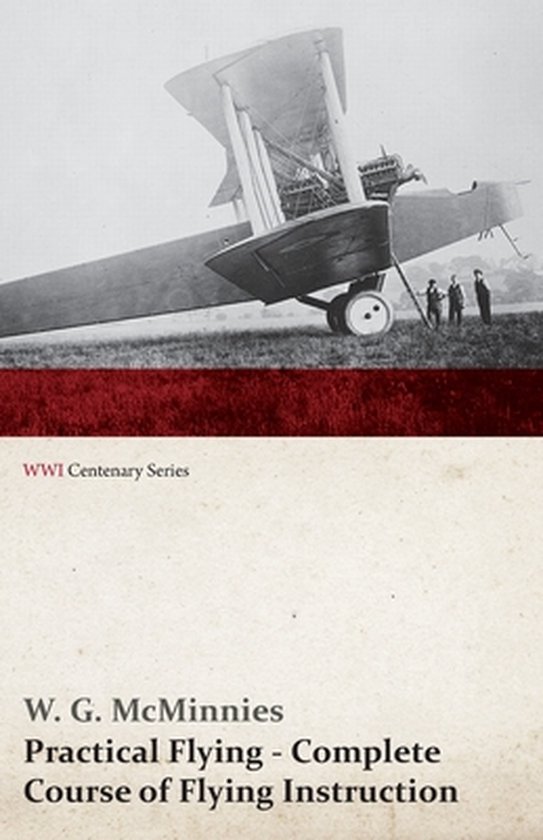Practical Flying - Complete Course of Flying Instruction (WWI Centenary Series)