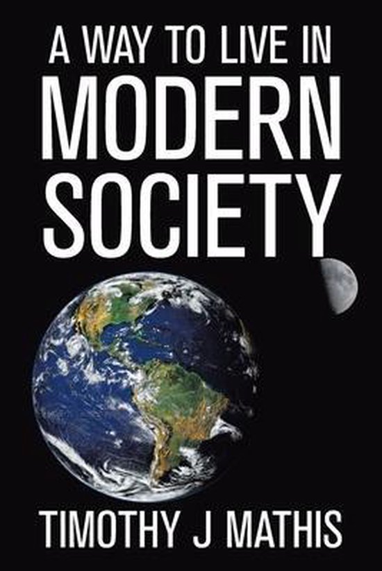 A Way to Live in Modern Society, Timothy J Mathis 9781664144521
