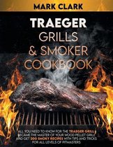 Traeger Grills & Smoker Cookbook: All You Need To Know For The Traeger Grill