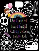 I Am Confident Brave And Beautiful Activity Coloring Book For Kids