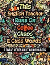 This English Teacher Runs On Coffee, Chaos and Cuss Words