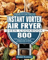 The Effortless Instant Vortex Air Fryer Oven Cookbook