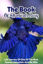 The Book Of Bluebirds Story Life Journey Of One Of The Most Famous Naturalists And His Wife