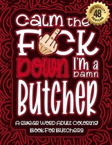 Calm The F*ck Down I'm a butcher: Swear Word Coloring Book For Adults