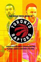 The Great Trivia Book of Toronto Raptors: Over 50 Quizzes about Toronto Raptors History, Logos & Uniforms and More