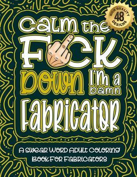 Calm The F*ck Down I'm an Fabricator - cover