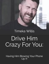 Drive Him Crazy For You: