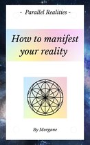 How to manifest your reality