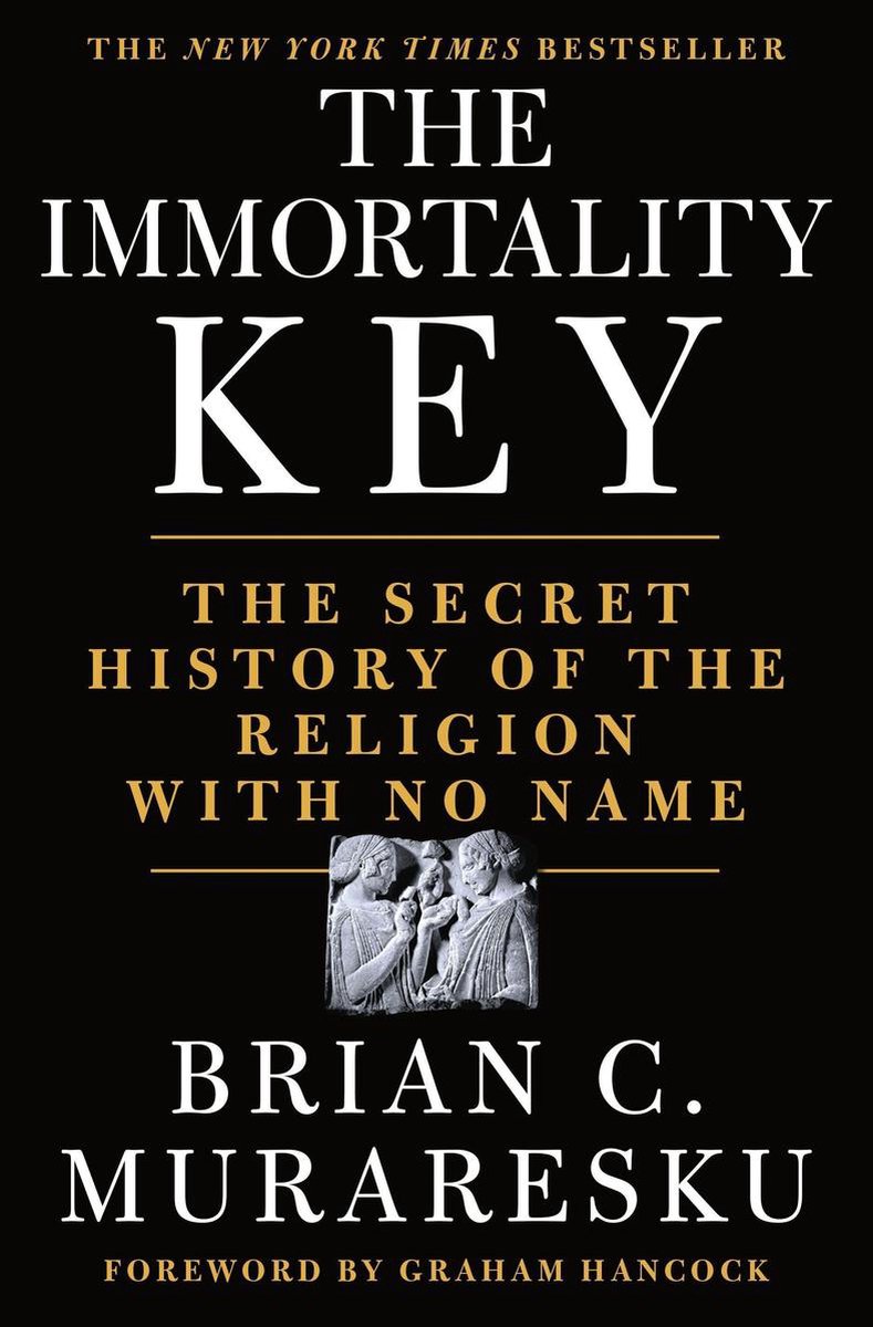 Immortality Key, The The Secret History of the Religion with No Name - Brian C. Muraresku