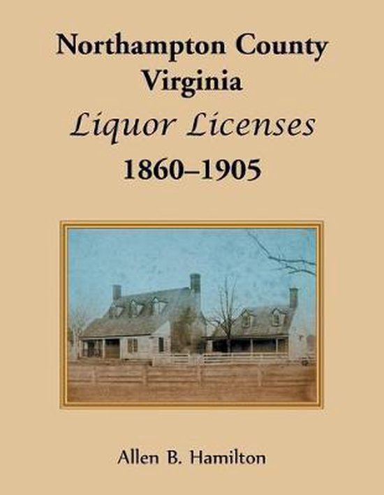 Northampton County, Virginia Liquor Licenses, 18601905 9780788402784