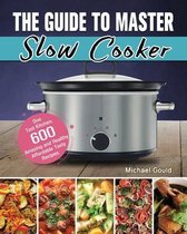 The Guide to Master Slow Cooker