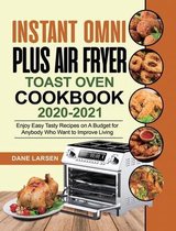 Instant Omni Plus Air Fryer Toast Oven Cookbook 2020-2021