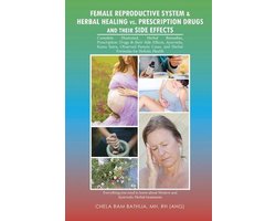 Female Reproductive System & Herbal Healing Vs. Prescription Drugs and Their Side Effects