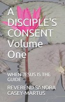 Spiritual Journey-A DISCIPLE'S CONSENT Volume One