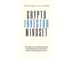 Crypto Investor Mindset - Principles for avoiding mistakes in thinking when investing in Bitcoin and cryptocurrencies