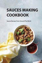 Sauces Making Cookbook- Sauces Recipes From Around The World