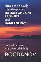 about the heavily misinterpreted NATURE OF LIGHT, REDSHIFT and DARK ENERGY