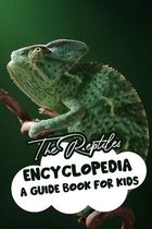 The Reptiles Encyclopedia A Guide Book For Kids