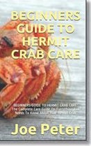 Beginners Guide to Hermit Crab Care: BEGINNERS GUIDE TO HERMIT CRAB CARE