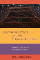 California Studies in Food and Culture 76 - Gastropolitics and the Specter of Race