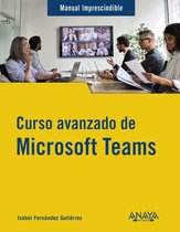 MANUALES IMPRESCINDIBLES - Curso avanzado de Microsoft Teams