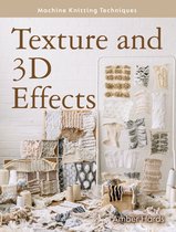 Machine Knitting Techniques- Texture and 3D Effects