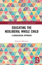 Routledge Research in Education Policy and Politics- Educating the Neoliberal Whole Child
