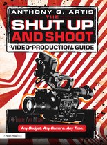 The Shut Up and Shoot Video Production Guide