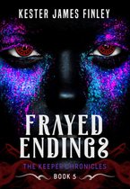 The Keeper Chronicles 5 - Frayed Endings (The Keeper Chronicles, Book 5)