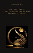 The Tarot Manual: A Practical Guide to Navigating Your Spiritual Journey