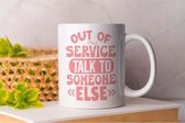 Mok Out Of Service Talk To Someone Else - Koffie - Coffe - I Love Coffee - Funny - Fun - Gift - Cadeau - Better Life - Ik Hou Van Koffie